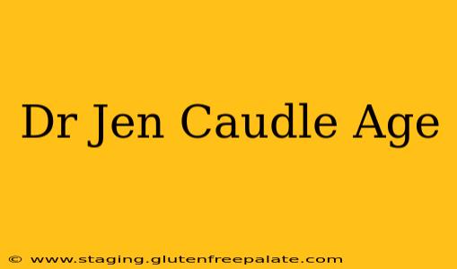 Dr Jen Caudle Age