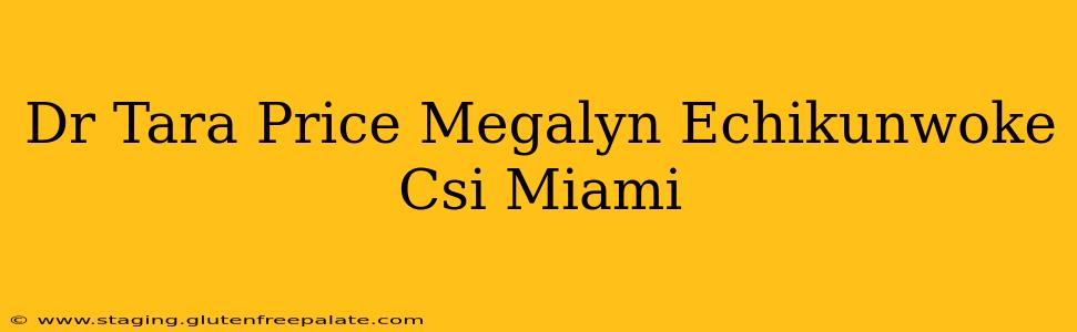 Dr Tara Price Megalyn Echikunwoke Csi Miami