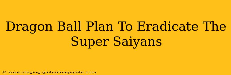 Dragon Ball Plan To Eradicate The Super Saiyans