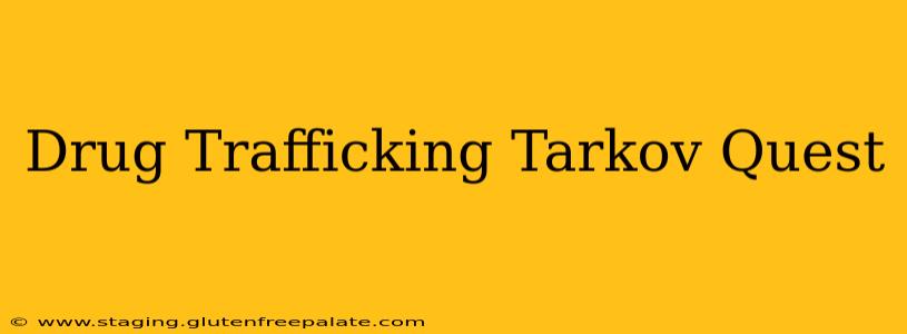 Drug Trafficking Tarkov Quest