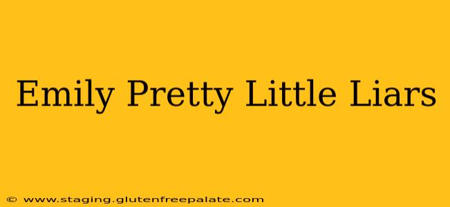 Emily Pretty Little Liars
