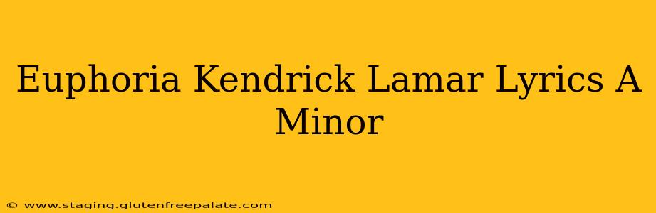 Euphoria Kendrick Lamar Lyrics A Minor