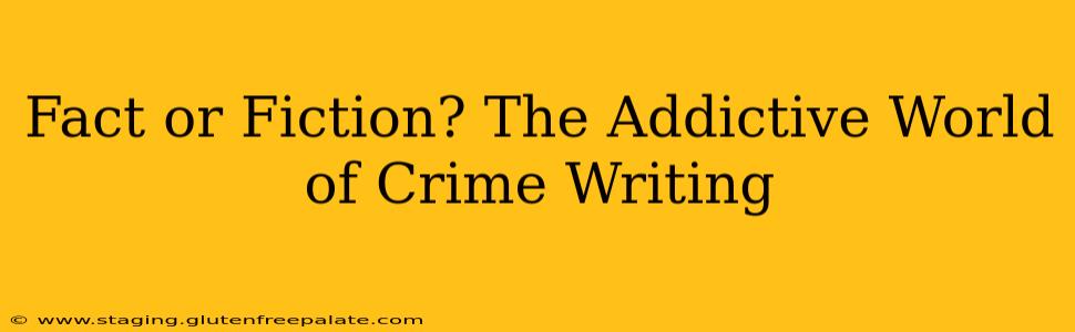 Fact or Fiction? The Addictive World of Crime Writing