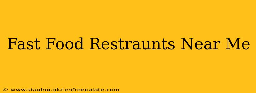 Fast Food Restraunts Near Me