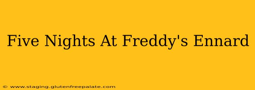 Five Nights At Freddy's Ennard