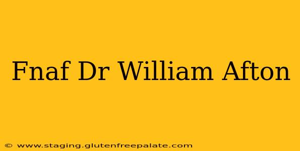 Fnaf Dr William Afton