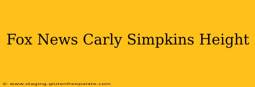 Fox News Carly Simpkins Height