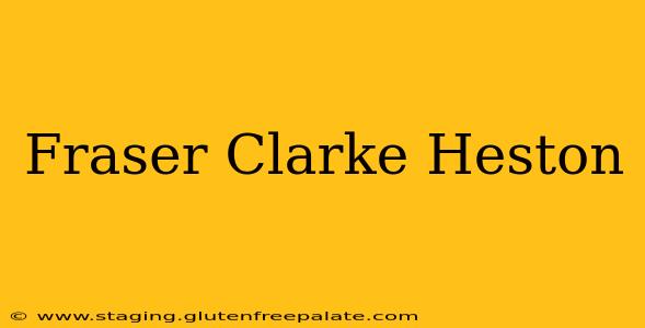 Fraser Clarke Heston