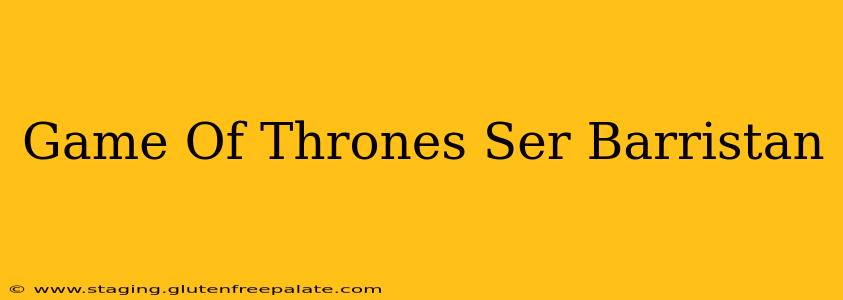Game Of Thrones Ser Barristan