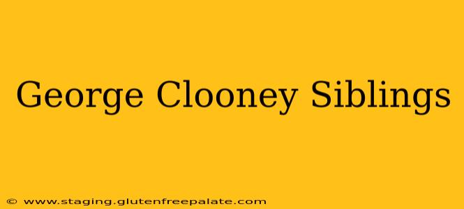 George Clooney Siblings