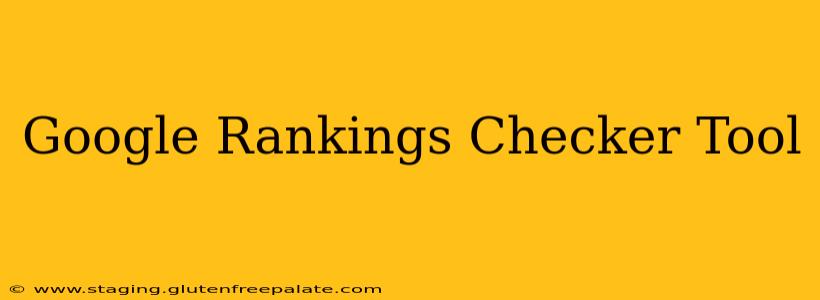Google Rankings Checker Tool