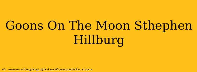 Goons On The Moon Sthephen Hillburg