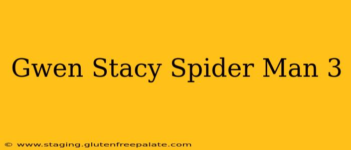 Gwen Stacy Spider Man 3