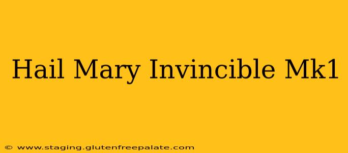 Hail Mary Invincible Mk1