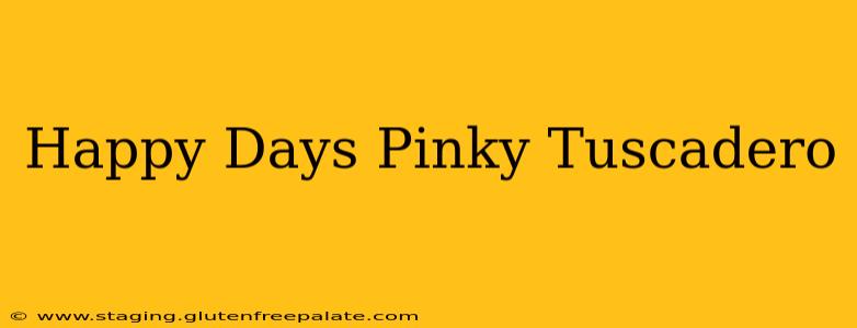 Happy Days Pinky Tuscadero