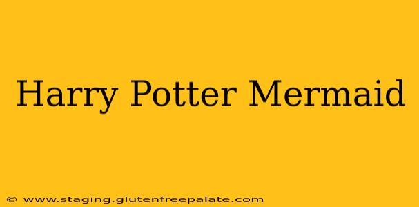 Harry Potter Mermaid