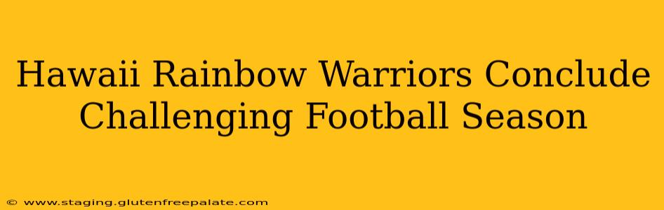 Hawaii Rainbow Warriors Conclude Challenging Football Season