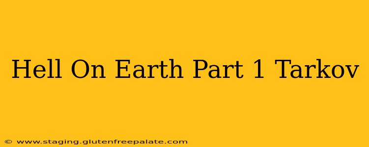 Hell On Earth Part 1 Tarkov