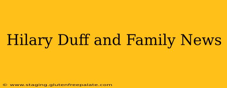 Hilary Duff and Family News