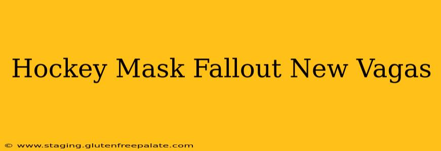 Hockey Mask Fallout New Vagas