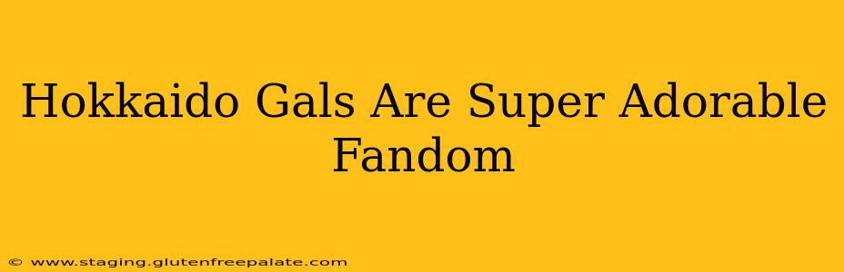 Hokkaido Gals Are Super Adorable Fandom