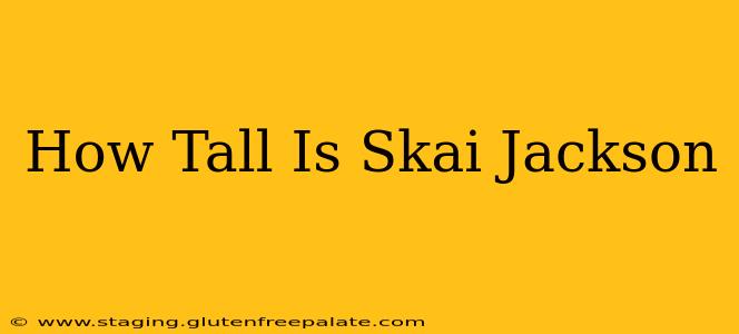 How Tall Is Skai Jackson