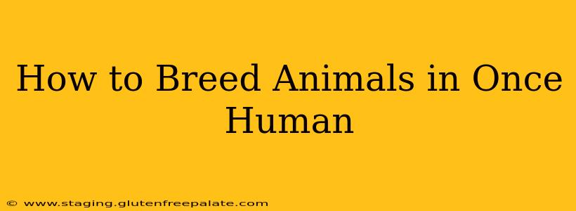 How to Breed Animals in Once Human