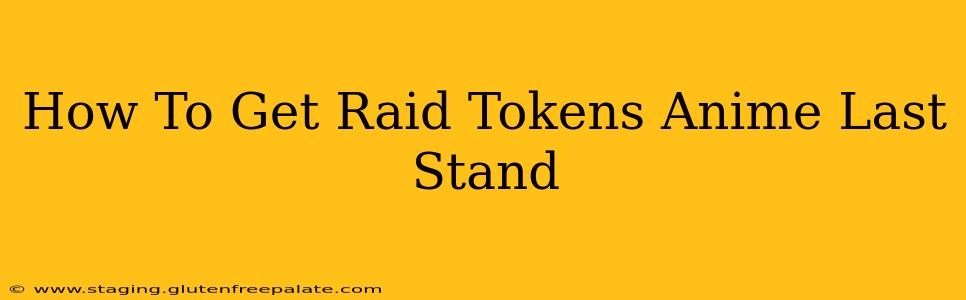 How To Get Raid Tokens Anime Last Stand