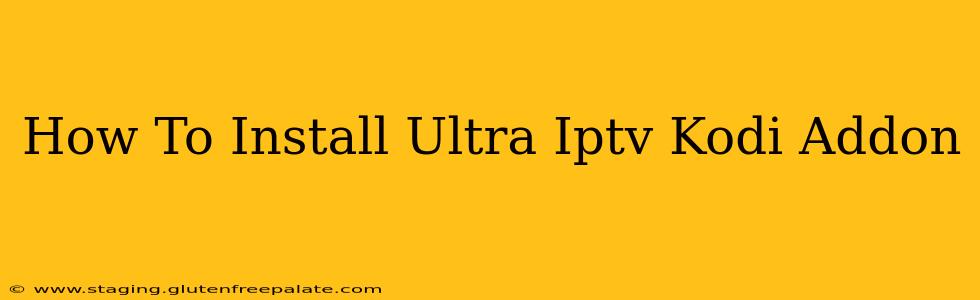 How To Install Ultra Iptv Kodi Addon