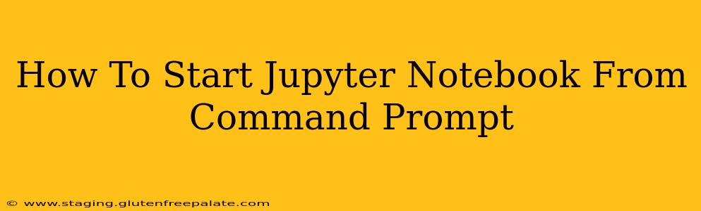 How To Start Jupyter Notebook From Command Prompt