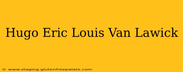 Hugo Eric Louis Van Lawick