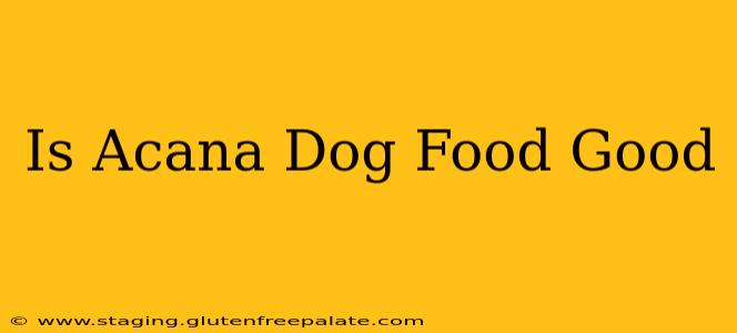 Is Acana Dog Food Good
