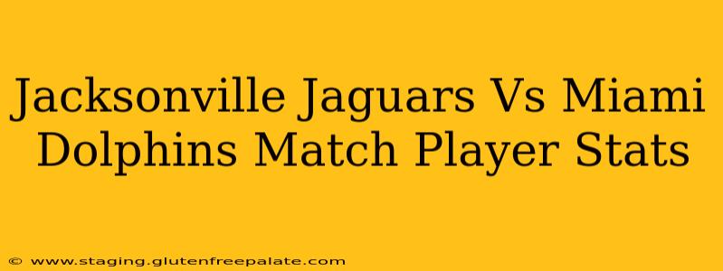 Jacksonville Jaguars Vs Miami Dolphins Match Player Stats