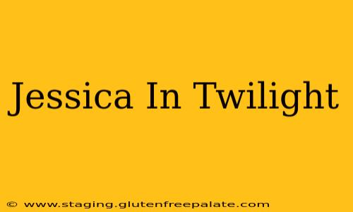 Jessica In Twilight