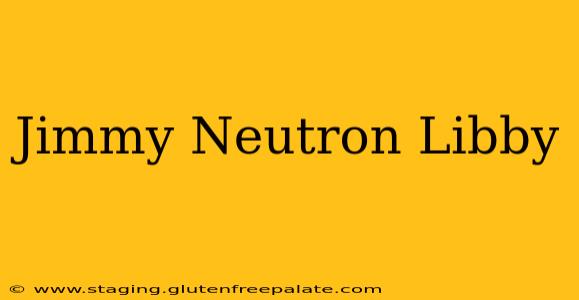 Jimmy Neutron Libby