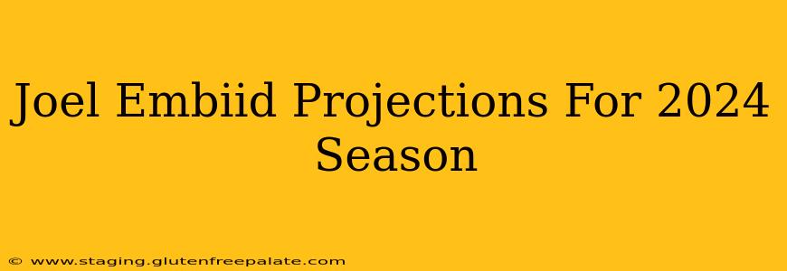 Joel Embiid Projections For 2024 Season