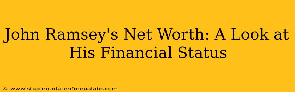 John Ramsey's Net Worth: A Look at His Financial Status