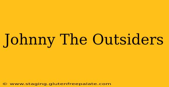Johnny The Outsiders