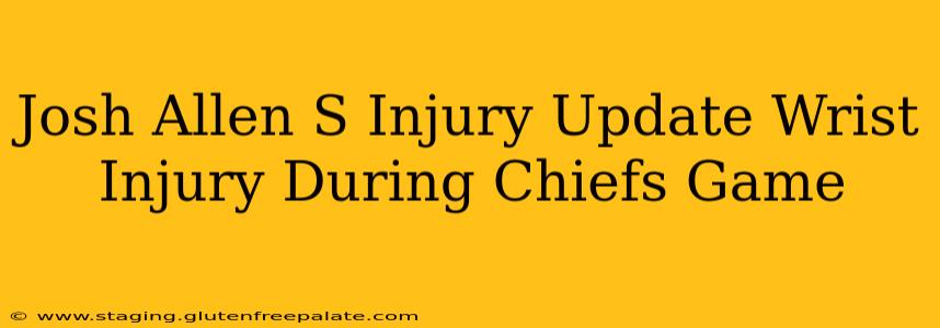 Josh Allen S Injury Update Wrist Injury During Chiefs Game