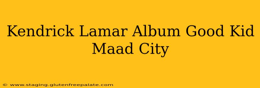 Kendrick Lamar Album Good Kid Maad City