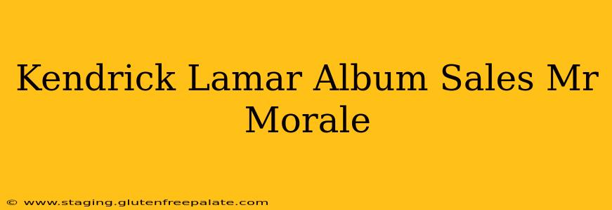 Kendrick Lamar Album Sales Mr Morale