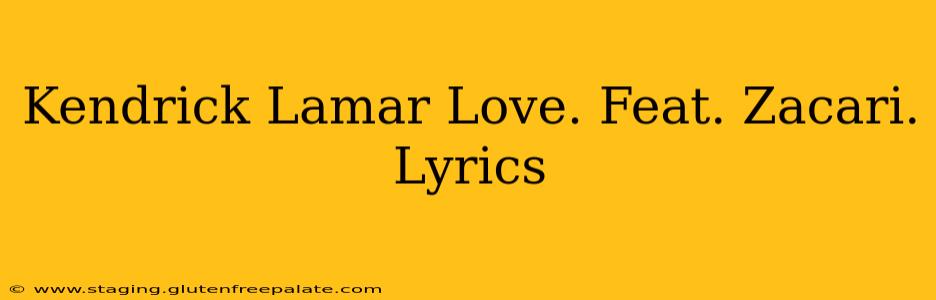 Kendrick Lamar Love. Feat. Zacari. Lyrics