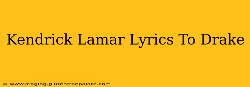 Kendrick Lamar Lyrics To Drake
