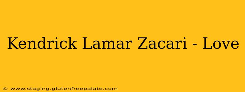Kendrick Lamar Zacari - Love