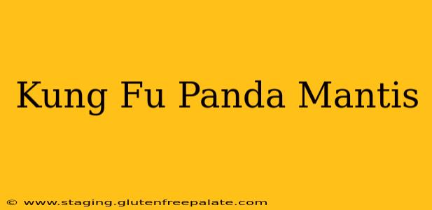 Kung Fu Panda Mantis
