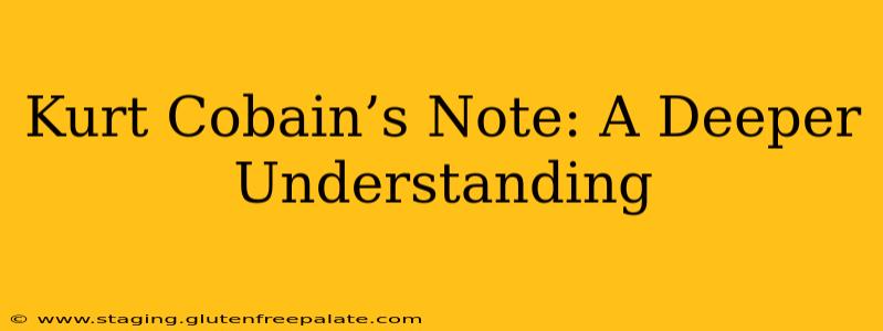 Kurt Cobain’s Note: A Deeper Understanding