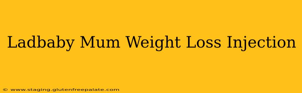 Ladbaby Mum Weight Loss Injection