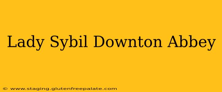 Lady Sybil Downton Abbey