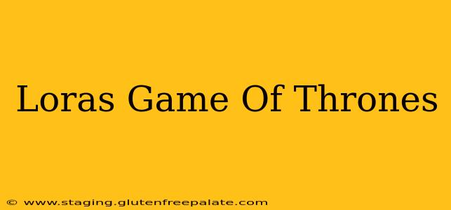 Loras Game Of Thrones