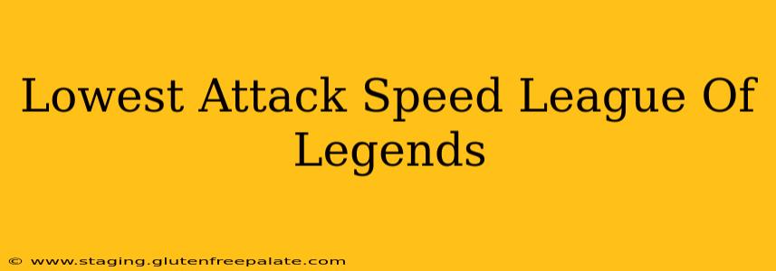Lowest Attack Speed League Of Legends